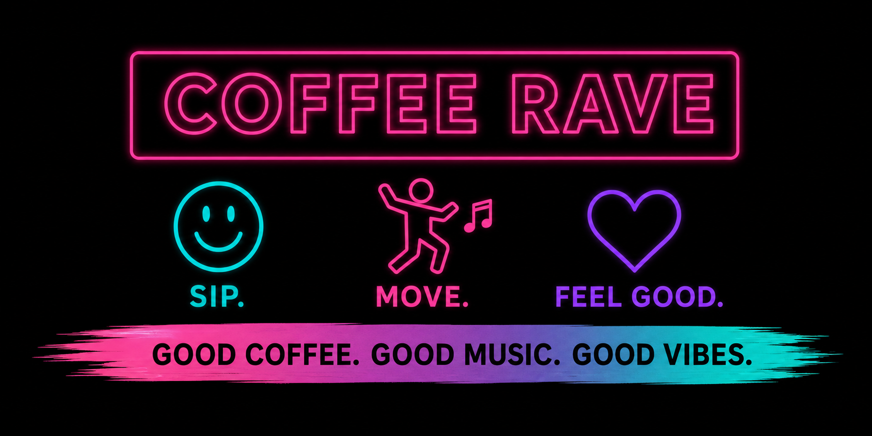 Coffee Rave. Sip. Move. Feel Good. Good coffee. Good music. Good vibes.